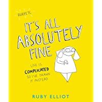 Its All Absolutely Fine: Life is complicated- so Ive drawn it instead